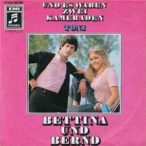Bettina Und Bernd - Und Es Waren Zwei Kameraden / Toni