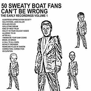 BOAT - 50 Sweaty BOAT Fans Can't Be Wrong- The Early Recordings Volume 1