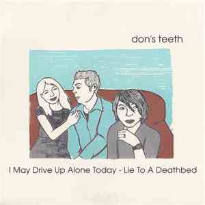 Don's Teeth - I May Drive Up Alone Today / Lie To A Deathbed