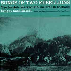 Ewan MacColl, Peggy Seeger - Songs Of Two Rebellions - The Jacobite Wars Of ...