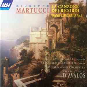 Giuseppe Martucci, Francesco Caramiello, Rachel Yakar, Philharmonia Orchestra, Francesco D'Avalos - La Canzione Dei Ricordi; Piano Concerto No 1