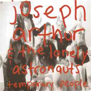 Joseph Arthur & The Lonely Astronauts - Temporary People