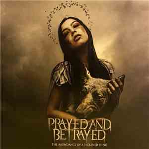 Prayed and Betrayed - The Abundance of a Sickened Mind