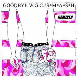 SMASH - Goodbye W.G.C. Remixes