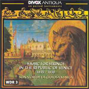 Sonatori De La Gioiosa Marca - Music For Strings In The Republic Of Venice 1615 - 1630