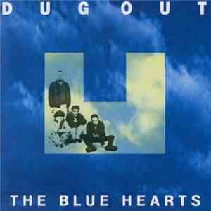 The Blue Hearts  - Dug Out