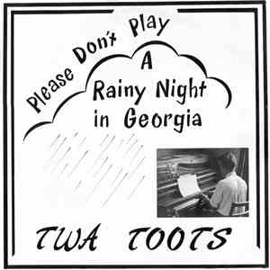 Twa Toots - Please Don't Play 'A Rainy Night In Georgia'