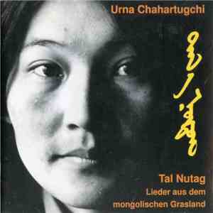 Urna Chahartugchi - Tal Nutag - Lieder Aus Dem Mongolischen Grasland