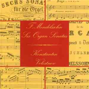 Felix Mendelssohn-Bartholdy, Konstantin Volostnov - Six Sonatas For The Organ Op. 65