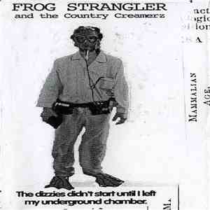 Frog Strangler And The Country Creamerz - The Dizzies Didn't Start Until I ...