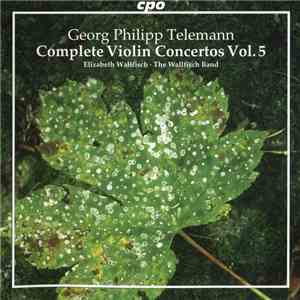 Georg Philipp Telemann - Elizabeth Wallfisch • The Wallfisch Band - Complete Violin Concertos Vol. 5