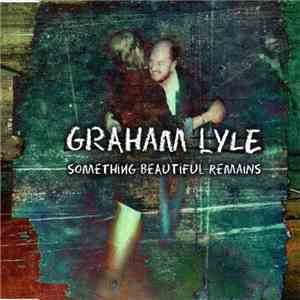 Graham Lyle - Something Beautiful Remains
