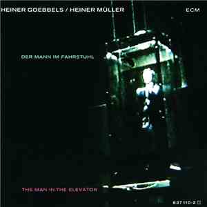 Heiner Goebbels / Heiner Müller - The Man In The Elevator
