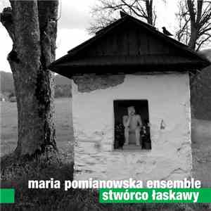 Maria Pomianowska Ensemble - Stwórco Łaskawy