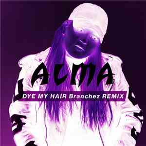 Alma  - Dye My Hair (Branchez Remix)