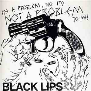 Black Lips - It's A Problem, No, It's Not A Problem To Me! / Hands, Do You  ...