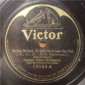 Garber-Davis Orchestra - Oh Gee, Oh Gosh, Oh Golly I'm In Love / First, Last And Always
