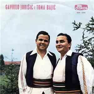 Gavrilo Jurišić, Toma Bajić  - Kad Smo Se Uzeli