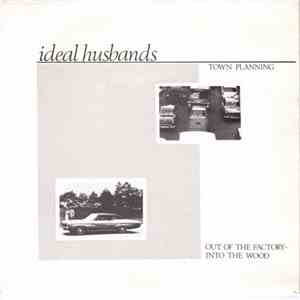 Ideal Husbands - Town Planning / Out Of The Factory- Into The Wood