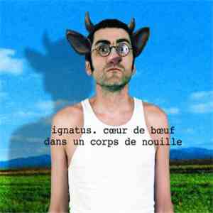 Ignatus - Coeur De Boeuf Dans Un Corps De Nouille