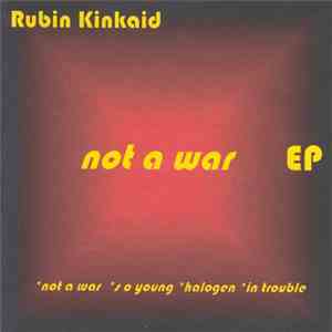 Rubin Kinkaid - Not A War EP