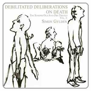 Simon Gylden - Debilitated Deliberations On Death. The Stoopid Old Anti-Pro Trilogy – Volume II