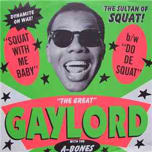 The Great Gaylord With The A-Bones - Squat With Me Baby / Do De Squat