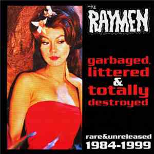 The Raymen - Garbaged, Littered & Totally Destroyed