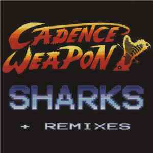 Cadence Weapon - Sharks + Remixes