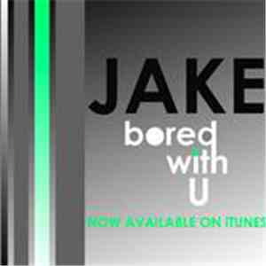 JAKE - Bored With U