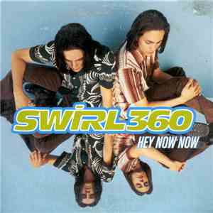 Swirl 360 - Hey Now Now