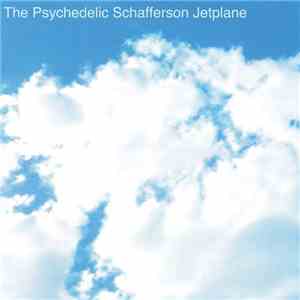 The Psychedelic Schafferson Jetplane - The Psychedelic Schafferson Jetplane