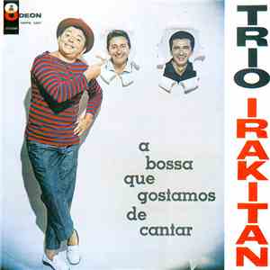Trio Irakitan - A Bossa Que Gostamos De Cantar