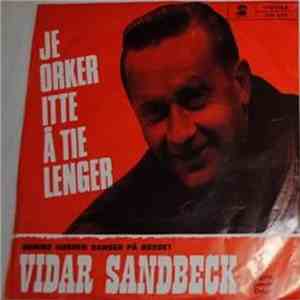 Vidar Sandbeck - Je Orker Itte Tie Lenger / Some Gubber Danser På Bordet
