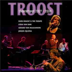 Egon Kracht & The Troupe, Lydia Van Dam, Gerard van Maasakkers, Jeroen Zijlstra - Troost Theatertour 2007-2008
