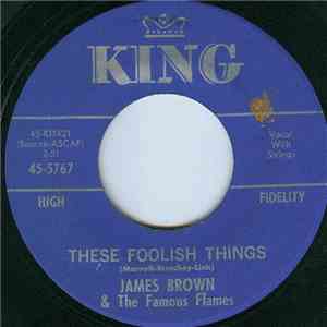 James Brown & The Famous Flames - These Foolish Things / (Can You) Feel It ...