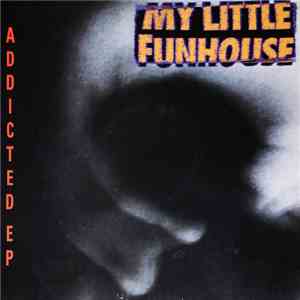 My Little Funhouse - Addicted