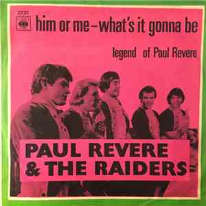 Paul Revere & The Raiders - Him Or Me - What's It Gonna Be? / Legend Of Paul Revere