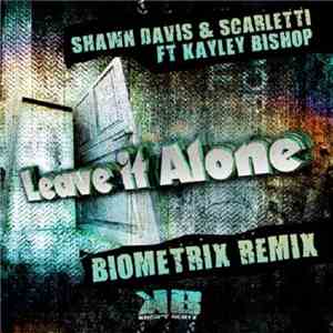 Shawn Davis & Scarletti Ft Kayley Bishop - Leave It Alone (Biometrix Remix)
