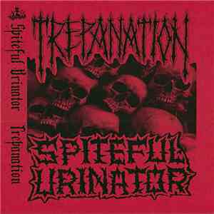 Spiteful Urinator / Trepanation  - Spiteful Urinator / Trepanation