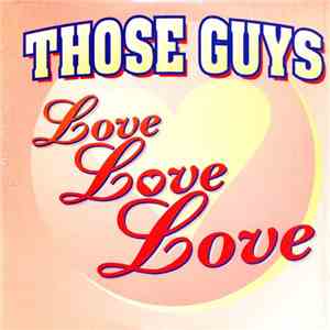 Those Guys - Love Love Love