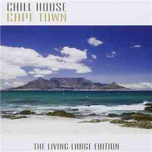 Various - Chill House Cape Town - The Living Large Edition