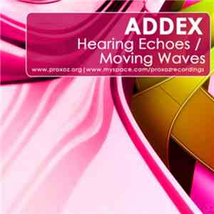 Addex - Hearing Echoes / Moving Waves