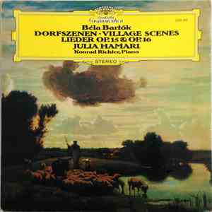 Béla Bartók, Julia Hamari, Konrad Richter - Dorfszenen / Village Scenes, Lieder Op. 15 & Op. 16