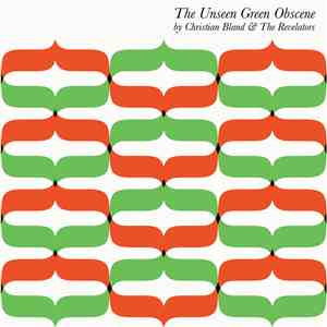 Christian Bland & The Revelators - The Unseen Green Obscene