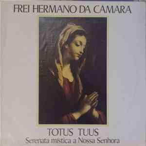 Frei Hermano Da Câmara - Totus Tuus - Serenata Mística A Nossa Senhora