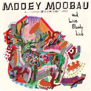 Mooey Moobau - All Murmur Of Our Mothers' Waters And Live Bloody Live