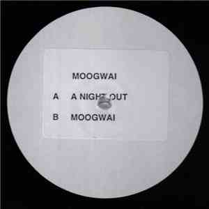 Moogwai - A Night Out / Moogwai