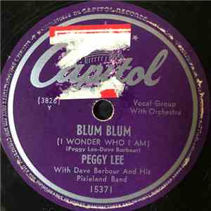 Peggy Lee With Dave Barbour Orchestra - Blum Blum (I Wonder Who I Am) / If ...