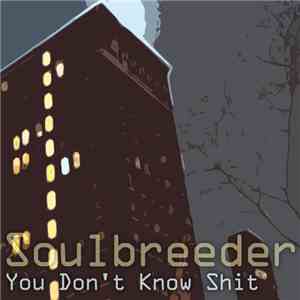 Soulbreeder - You Don't Know Shit